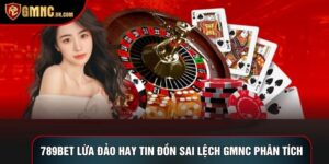 789bet Lừa Đảo Hay Tin Đồn Sai Lệch GMNC Phân Tích
