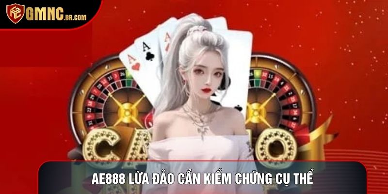 Ae888 lừa đảo cần kiểm chứng cụ thể