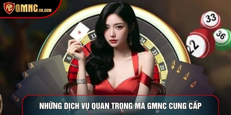 Những dịch vụ quan trọng mà GMNC cung cấp