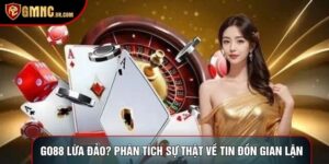 Go88 Lừa Đảo? Phân Tích Sự Thật Về Tin Đồn Gian Lận