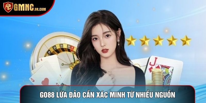 Go88 lừa đảo cần xác minh từ nhiều nguồn