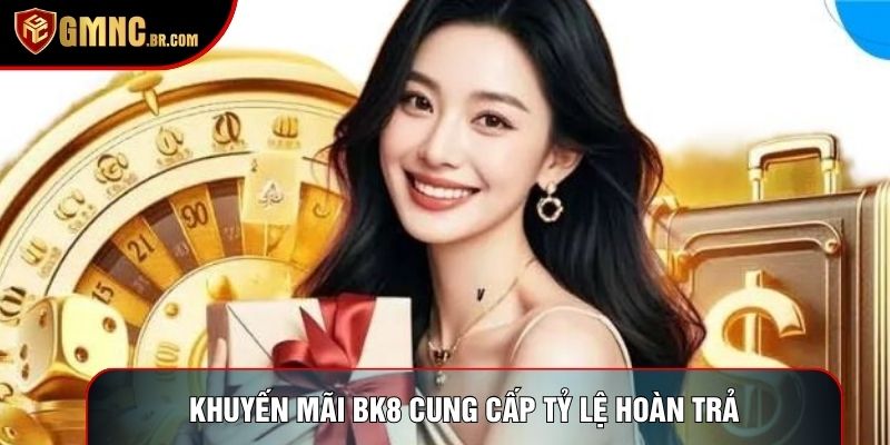 Khuyến mãi bk8 cung cấp tỷ lệ hoàn trả không giới hạn