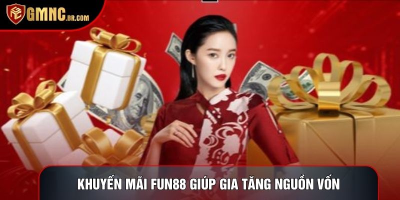 Khuyến mãi fun88 giúp gia tăng nguồn vốn