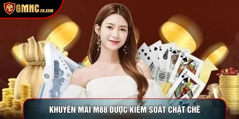 Khuyến mãi m88 được kiểm soát chặt chẽ