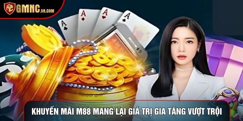 Khuyến mãi m88 mang lại giá trị gia tăng vượt trội