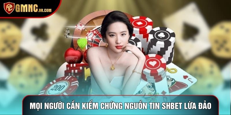 Mọi người cần kiểm chứng nguồn tin Shbet lừa đảo chi tiết