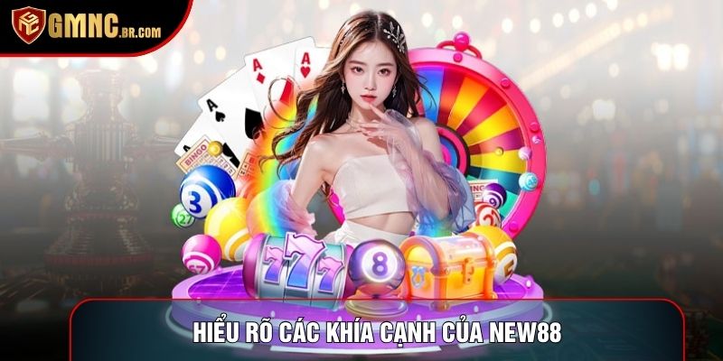 Hiểu rõ các khía cạnh của New88