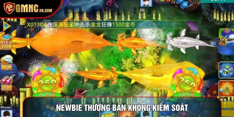 Newbie chơi bắn cá đổi thưởng thường bắn không kiểm soát