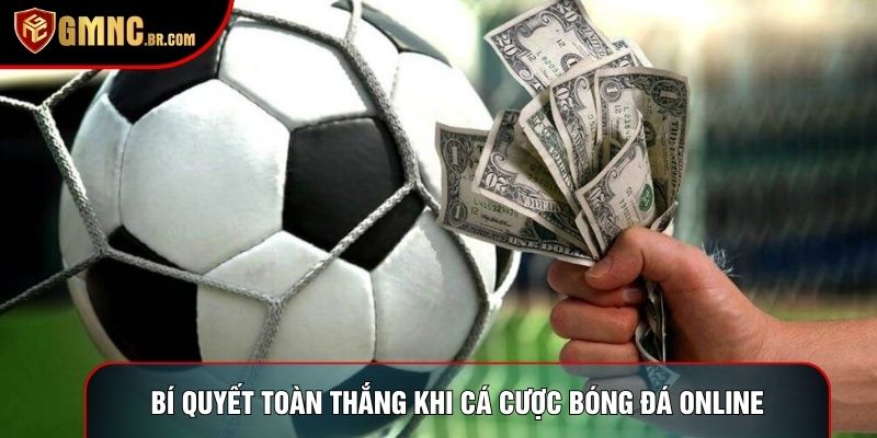 Bí quyết toàn thắng khi cá cược bóng đá online