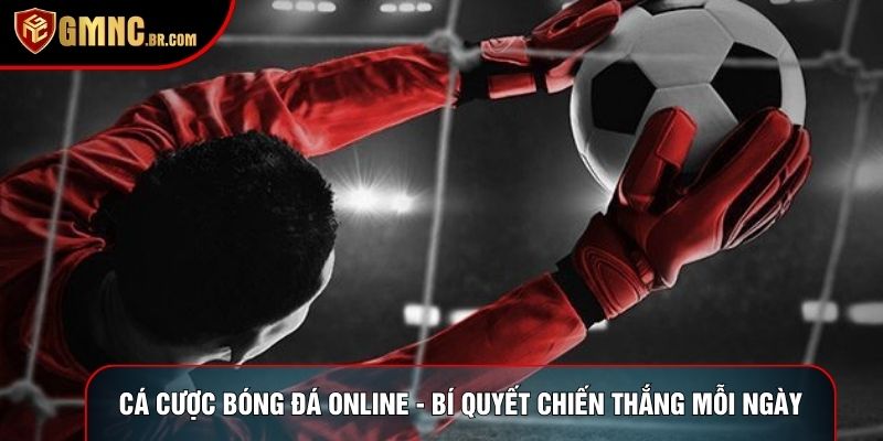 Cá Cược Bóng Đá Online - Bí Quyết Chiến Thắng Mỗi Ngày