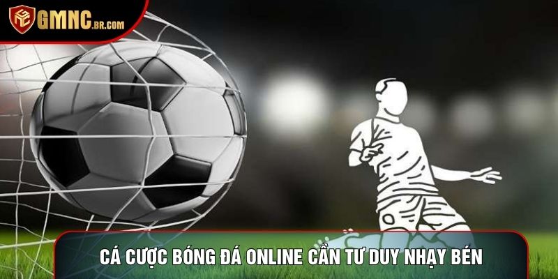 Cá cược bóng đá online cần tư duy nhạy bén