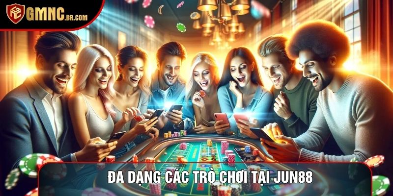 Đa dạng các trò chơi tại Jun88