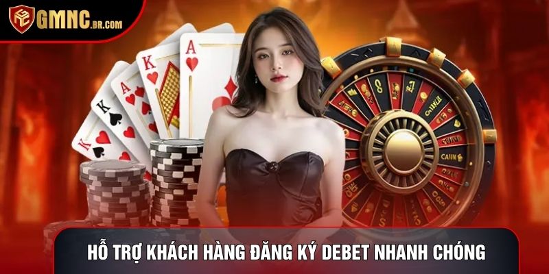 Hỗ trợ khách hàng đăng ký Debet nhanh chóng