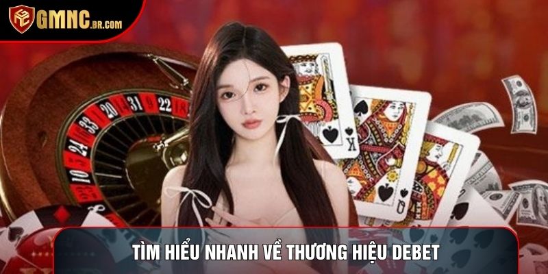 Tìm hiểu nhanh về thương hiệu Debet