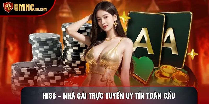 Hi88 – Nhà Cái Trực Tuyến Uy Tín Toàn Cầu Cho Mọi Thành Viên