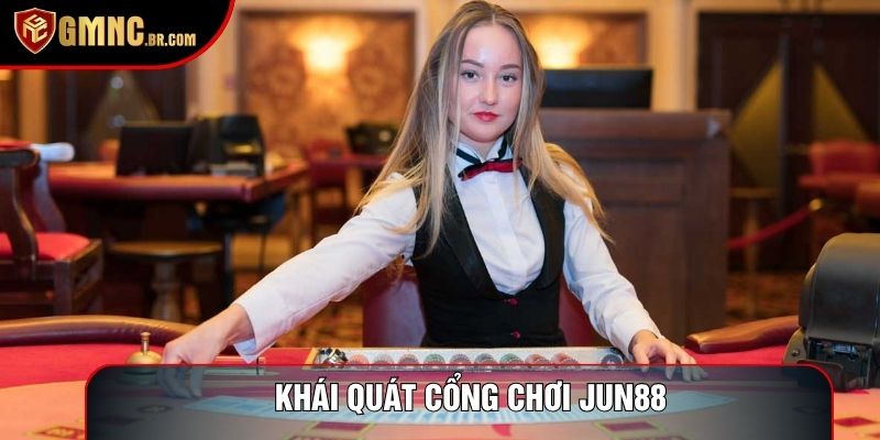 Khái quát cổng chơi Jun88