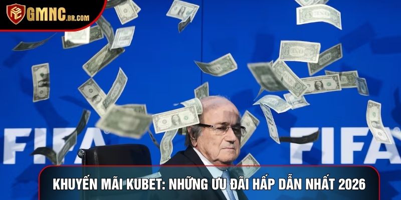 Khuyến Mãi Kubet: Tổng Hợp Những Ưu Đãi Hấp Dẫn Nhất 2026