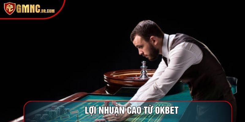 Lợi nhuận cao từ okbet
