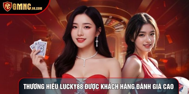 Thương hiệu Lucky88 được khách hàng đánh giá cao