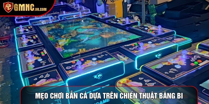 Mẹo chơi bắn cá dựa trên chiến thuật băng bi