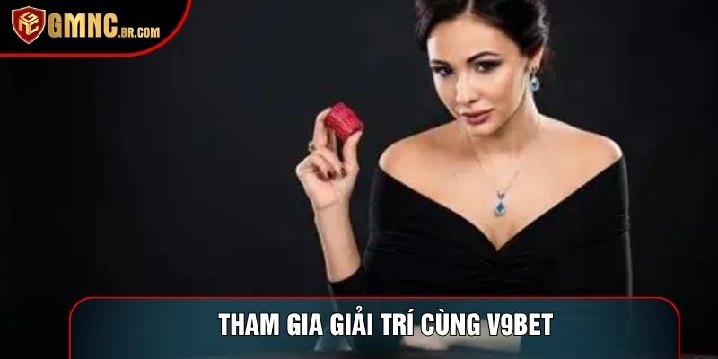 Tham gia giải trí cùng v9bet
