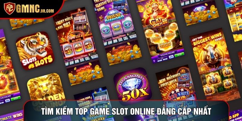 Tìm kiếm top game slot online đẳng cấp nhất